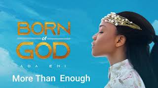 Ada Ehi  More Than Enough  BORN OF GOD [upl. by Michelsen]