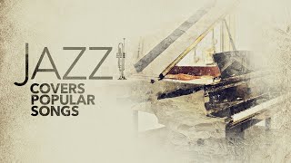 Jazz Covers Popular Songs 5 Hours [upl. by Ennirac]